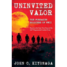 Uninvited Valor--The Forsaken Soldiers of WWII: Based on the Epic True Story of the 442nd Regimental Combat Team