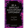 Be a Difficult Matchpoint Opponent