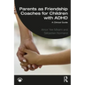 Parents as Friendship Coaches for Children with ADHD: A Clinical Guide