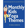 Monthly Kids Yoga Themes: Quick and easy yoga ideas for every month of the year