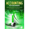 Accounting for Beginners: A Simple and Updated Guide to Learning Basic Accounting Concepts and Principles Quickly and Easily, Including Financia