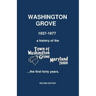 Washington Grove 1937-1977: a history of the Town of Washington Grove, Maryland...the first forty years