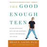 The Good Enough Teen: Raising Adolescents with Love and Acceptance (Despite How Impossible They Can Be)