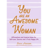 You Are an Awesome Woman: Affirmations and Inspired Ideas for Self-Care, Success and a Truly Happy Life (Positive Book for Women)