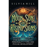 Moon, Sun, and Rising Signs: An Essential Guide to Star Sign Astrology, Personality Types, and Psychic Development