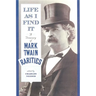 Life as I Find It: A Treasury of Mark Twain Rarities