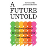A Future Untold: The Power of Story to Transform the World and Ourselves