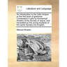 An Introduction to the Latin Tongue, or the First Book of Grammar. Composed in Latin by Emmanuel Alvarez of the Society of Jesus, and Translated by th