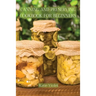 Canning and Preserving Cookbook for Beginners: Preserve Your Food with Easy Mouthwatering Water Bath Canning Recipes that Save You Money and Stock You