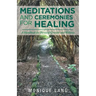 Meditations and Ceremonies for Healing: A Handbook for Personal Growth and Wellness