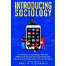 Introducing Sociology: Introduction to Sociology. Theories, Effects and Causes that Individuals and Social Groups Experience in Social Dynamics.