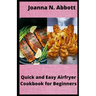 Quick and Easy Airfryer Cookbook for Beginners: 35 healthy Airfryer Recipes