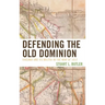 Defending the Old Dominion: Virginia and Its Militia in the War of 1812