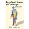From South Boston to Cambridge: The Making of One Philadelphia Lawyer - A Memoir
