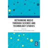 Rethinking Music Through Science and Technology Studies