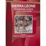 Sierra Leone: Doing Business, Investing in Sierra Leone Guide Volume 1 Strategic, Practical Information, Regulations, Contacts