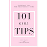 101 Girl Tips: Everyday Tips for the Everyday Girl
