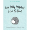 How Teddy Hedgehog Found His Heart: Book 1 of the Teddy Hedgehog Series
