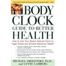The Body Clock Guide to Better Health: How to Use Your Body's Natural Clock to Fight Illness and Achieve Maximum Health