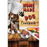 Homemade Dog Cookbook Easy and Delicious Pet Treat Recipes From Your Kitchen