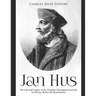 Jan Hus: The Life and Legacy of the Christian Theologian Executed for Heresy Before the Reformation