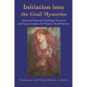 Initiation Into the Grail Mysteries: Advanced Spiritual Teachings, Practices, and Empowerments for Esoteric World Service