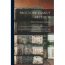 McClure Family Records: An Account of the First American Settlers and Colonial Families of the Name of McClure, and Other Genealogical and His