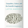 Geopolitics, Culture, and the Scientific Imaginary in Latin America