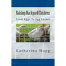 Raising Backyard Chickens From Eggs To Egg Layers