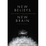 New Beliefs, New Brain: Free Yourself from Stress and Fear