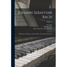 Johann Sebastian Bach: His Work and Influence On the Music of Germany, 1685-1750; Volume 2