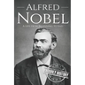 Alfred Nobel: A Life from Beginning to End