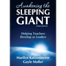 Awakening the Sleeping Giant: Helping Teachers Develop as Leaders
