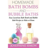 Homemade Bath Bombs and Bubble Baths: Easy Luxurious Bath Bomb and Bubble Bath Recipes to Make at Home