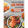 The Ultimate Air Fryer Cookbook: 1200 Easy Air Fryer Recipes for Beginners and Advanced Users