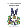 Art of Boston Terrier Coloring Book: A Coloring Book for Dog Lovers