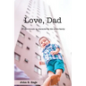 Love Dad: 47 Devotionals on Character for the Entire Family