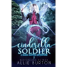 Cinderella Soldier: A Glass Slipper Adventure Book 2