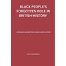 Black People's Forgotten Role in British History: African and British have a Long History