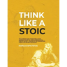Think Like a Stoic: The Ultimate Guide to Becoming a Stoic, Learning the Art of Living & Overcome the Fear of Failure - Stoicism 101 the P