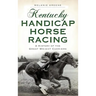 Kentucky Handicap Horse Racing: A History of the Great Weight Carriers