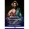 Biblical Psychology: A Commentary on the Relationship of God with His Creation - Mankind; the Souls, Spirits and Minds of Human Beings