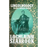Lincolnology: The Real Abraham Lincoln Revealed in His Own Words