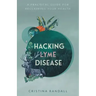 Hacking Lyme Disease: A Practical Guide for Reclaiming Your Health