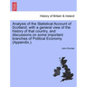 Analysis of the Statistical Account of Scotland; with a general view of the history of that country, and discussions on some important branches of Pol