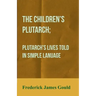 The Children's Plutarch; Plutarch's Lives Told In Simple Lanuage