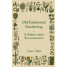 Old Fashioned Gardening a History and a Reconstruction