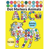 Dot Markers Activity Book ABC Animals: Do a dot page a day / Gift For Baby, Toddler, Preschool / Art Paint Kids Dot Activity Coloring Book