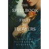 The Spellbook of Fruit and Flowers