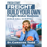 FRESH START FREIGHT BUILD YOUR OWN Freight Broker Business: Cold Calling Scripts